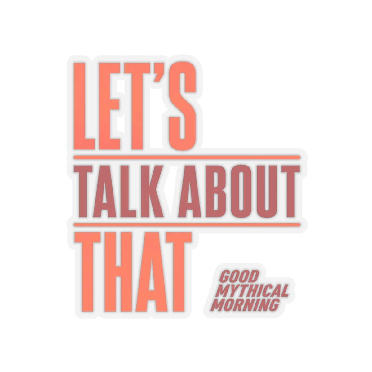 Good Mythical Morning "Let's Talk About That" Sticker - alternate angle 1, merchandise